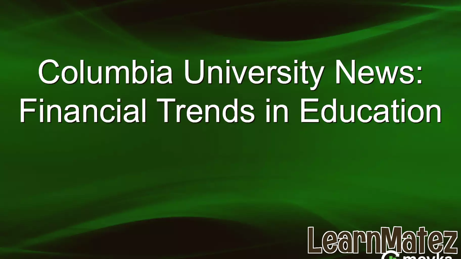 Columbia University's Financial Growth and Its Impact on Education